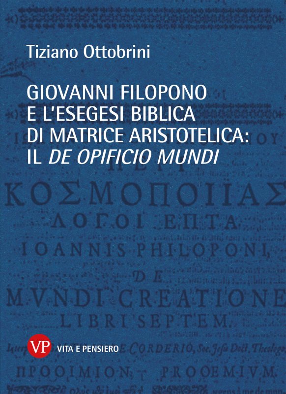 Giovanni Filopono e l'esegesi biblica di matrice aristotelica: il De opificio mundi