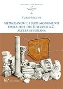 Mediolanum e i suoi monumenti dalla fine del II secolo a.C. all'età severiana