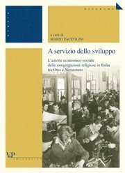 A servizio dello sviluppo - L'azione economico-sociale delle congregazioni religiose in Italia tra Otto e Novecento