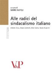 Alle radici del sindacalismo italiano - Alberto Cova, Sergio Zaninelli, Aldo Carera, Guido Baglioni