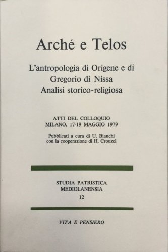 Arché e Telos - L'antropologia di Origene e di Gregorio di Nissa.