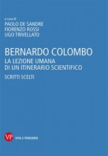 Bernardo Colombo - La lezione umana di un itinerario scientifico. Scritti scelti