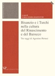 Bisanzio e i Turchi nella cultura del Rinascimento e del Barocco - Tre saggi di Agostino Pertusi