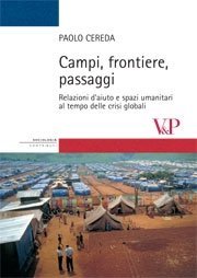 Campi, frontiere, passaggi - Relazioni d'aiuto e spazi umanitari al tempo delle crisi globali