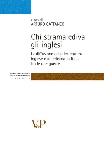 Chi stramalediva gli inglesi - La diffusione della letteratura inglese e americana in Italia tra le due guerre