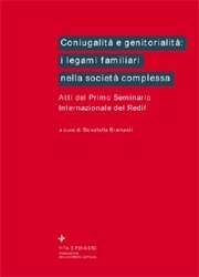 Coniugalità e genitorialità: i legami familiari nella società complessa - Atti del Primo Seminario Internazionale del Redif