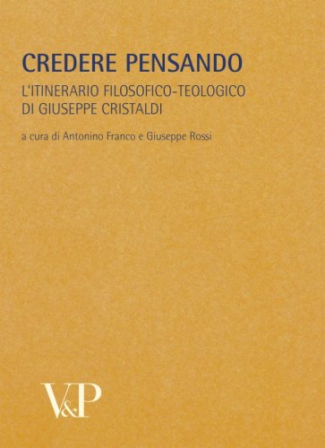 Credere pensando - L'itinerario filosofico-teologico di Giuseppe Cristaldi