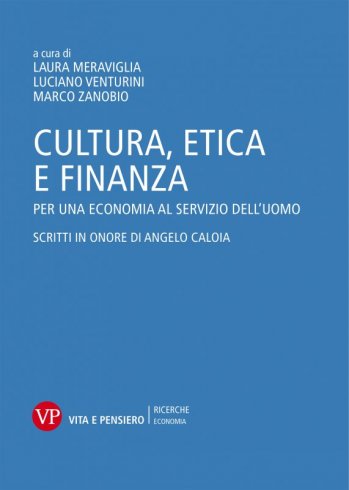 Cultura, etica e finanza. Per una economia al servizio dell'uomo - Scritti in onore di Angelo Caloia