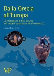 Dalla Grecia all'Europa - La circolazione di beni di lusso e di modelli culturali nel VI e V secolo a.C.
