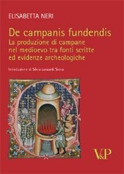 De campanis fundendis - La produzione di campane nel medioevo tra fonti scritte ed evidenze archeologiche