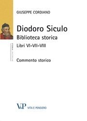 Diodoro Siculo - Biblioteca storica. Libri VI-VII-VIII. Commento storico