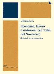 Economia, lavoro, istituzioni nell'Italia del Novecento - Scritti di Storia economica