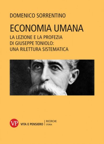 Economia umana - La lezione e la profezia di Giuseppe Toniolo: una rilettura sistematica