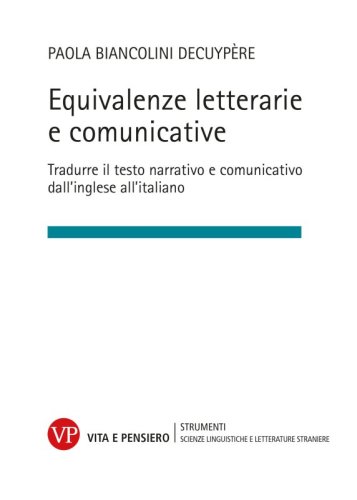 Equivalenze letterarie e comunicative - Tradurre il testo narrativo e comunicativo dall'inglese all'italiano