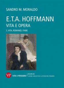 E.T.A. Hoffmann. Vita e opera - Volume I. Vita, romanzi, fiabe