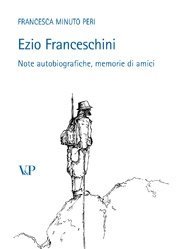 Ezio Franceschini - Note autobiografiche, memorie di amici