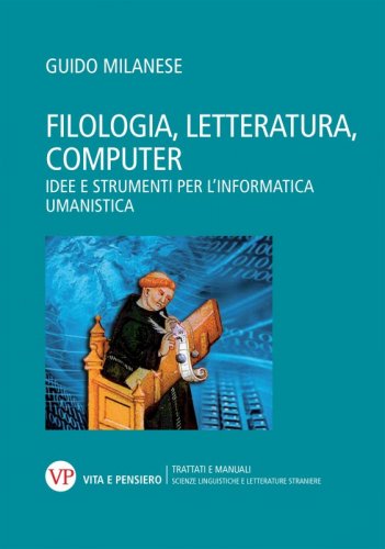 Filologia, letteratura, computer - Idee e strumenti per l’informatica umanistica
