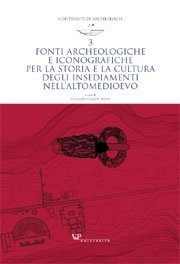 Fonti archeologiche e iconografiche per la storia e la cultura degli insediamenti nell'Altomedioevo