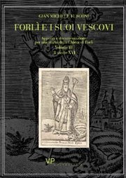 Forlì e i suoi vescovi - Appunti e documentazione per una storia della Chiesa di Forlì Volume III