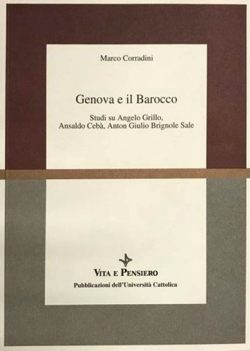 Genova e il Barocco - Studi su Angelo Grillo, Ansaldo Cebà, Anton Giulio Brignole Sale