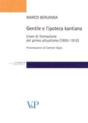 Gentile e l'ipoteca kantiana - Linee di formazione del primo attualismo (1893-1912)