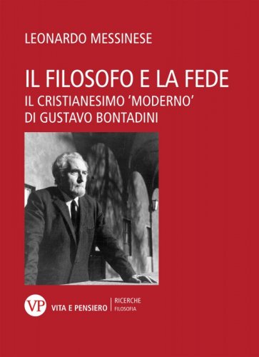 Il filosofo e la fede - Il cristianesimo “moderno” di Gustavo Bontadini