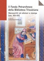 Il Fondo Petrarchesco della Biblioteca Trivulziana - Manoscritti ed edizioni a stampa (sec. XIV-XX)