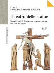 Il teatro delle statue - Gruppi lignei di Deposizione e Annunciazione tra XII e XIII secolo