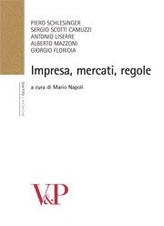 Impresa, mercati, regole - Interventi di Piero Schlesinger, Sergio Scotti Camuzzi, Antonio Liserre, Alberto Mazzoni, Giorgio Floridia