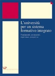 L' università per un sistema formativo integrato - Fondamenti, connessioni, esperienze, prospettive