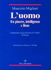 L' uomo fra piacere, intelligenza e Bene - Commentario storico-filosofico al "Filebo" di Platone