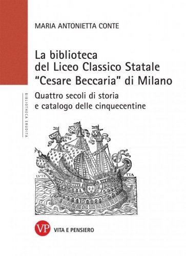 La biblioteca del Liceo Classico Statale "Cesare Beccaria" di Milano - Quattro secoli di storia e catalogo delle cinquecentine