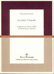 La città e l'oracolo - I rapporti tra Atene e Delfi in età arcaica e classica