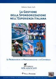 La gestione della sponsorizzazione nell'esperienza italiana - Le problematiche di programmazione e di controllo. Con CD-Rom su Sponsorizzazioni in Italia: dieci casi di successo.