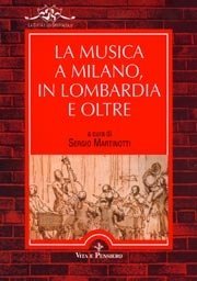 La musica a Milano, in Lombardia e oltre - Volume primo