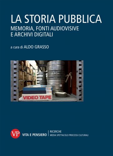La storia pubblica - Memoria, fonti audiovisive e archivi digitali
