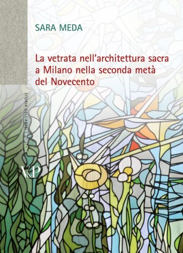 La vetrata nell'architettura sacra a Milano nella seconda metà del Novecento - dvd allegato