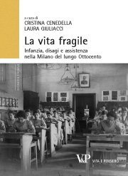 La vita fragile - Infanzia, disagi e assistenza nella Milano del lungo Ottocento
