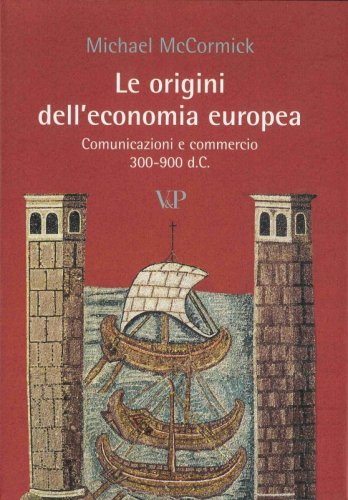 Le origini dell'economia europea - Comunicazioni e commercio 300-900 d.C.