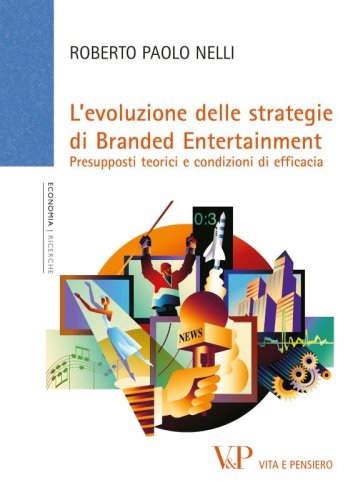 L'evoluzione delle strategie di Branded Entertainment - Presupposti teorici e condizioni di efficacia