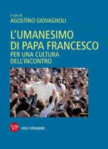 L'umanesimo di papa Francesco - Per una cultura dell'incontro