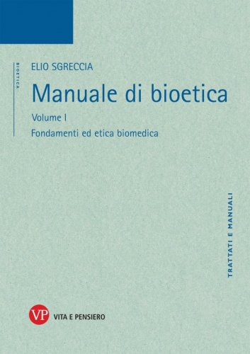Manuale di Bioetica. Volume I - Fondamenti ed etica biomedica