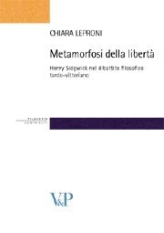 Metamorfosi della libertà - Henry Sidgwick nel dibattito filosofico tardo-vittoriano