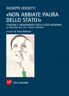 Non abbiate paura dello Stato! - Funzioni e ordinamento dello Stato moderno. La relazione del 1951: testo e contesto