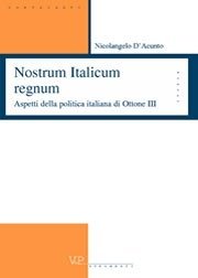 Nostrum Italicum regnum - Aspetti della politica di Ottone III
