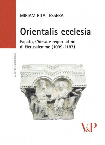 Orientalis ecclesia - Papato, Chiesa e regno latino di Gerusalemme (1099-1187)
