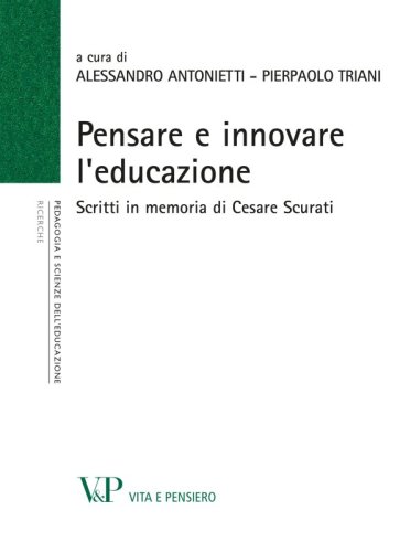 Pensare e innovare l'educazione - Scritti in memoria di Cesare Scurati