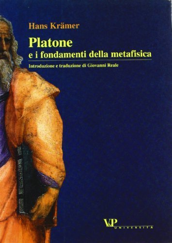 Platone e i fondamenti della metafisica - Saggio sulla teoria dei principi e sulle dottrine non scritte di Platone