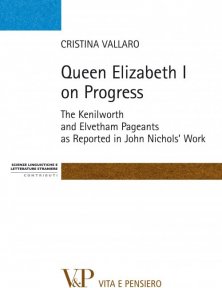 Queen Elizabeth I on Progress - The Kenilworth and Elvetham Pageants as Reported in John Nichol's Work