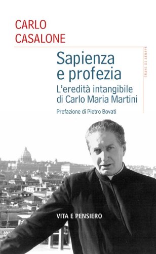 Sapienza e profezia - L'eredità intangibile di Carlo Maria Martini